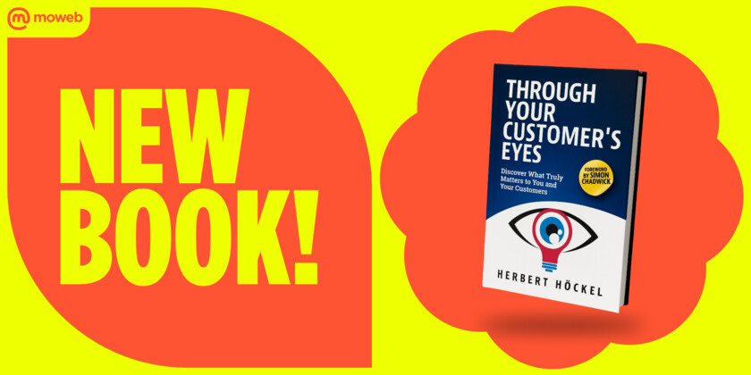 »Through Your Customer’s Eyes. Discover What Truly Matters to You and Your Customers« The brand-new guidebook by market researcher Herbert Höckel.
